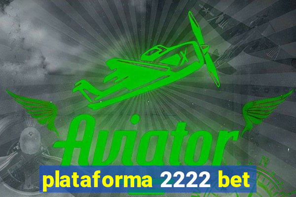 plataforma 2222 bet